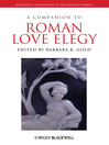 A Companion to Roman Love Elegy (eBook): Blackwell Companions to the Ancient World Series, Book 187